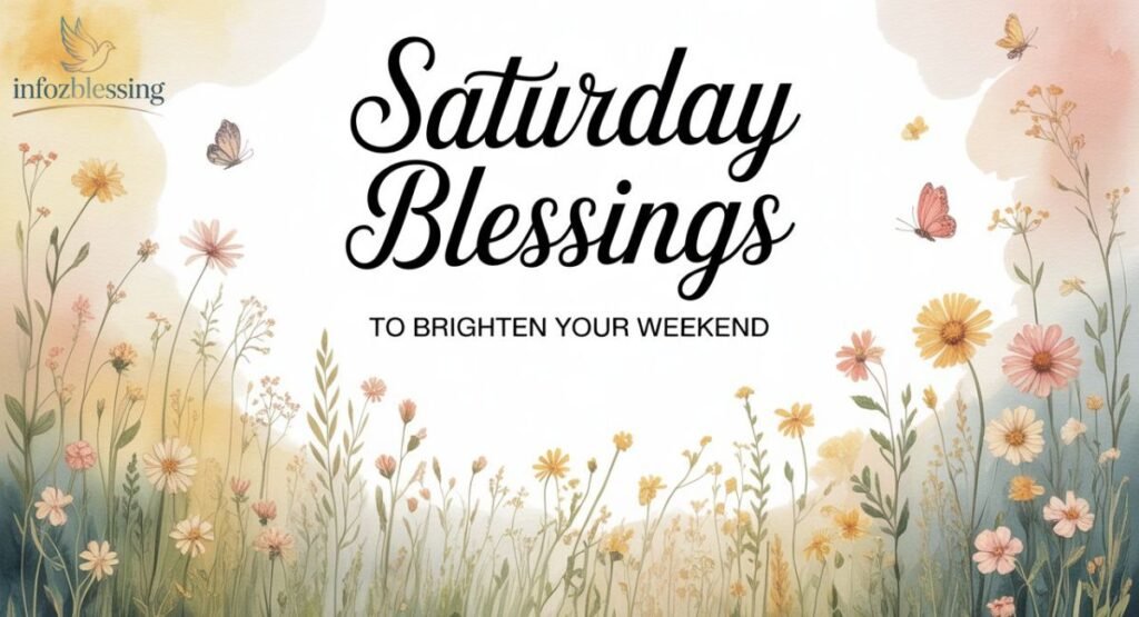 “110+ heartwarming Saturday blessings to brighten your weekend”
